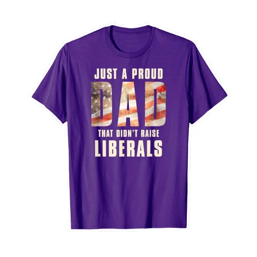 Funny Fathers Day Praud Dad That Didn't Raise Libs Just A Proud Dad That Didn't Raise Liberals Father's Day T-Shirt
