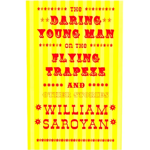 William Saroyan The Daring Young Man on the Flying Trapeze (New Directions Classic)
