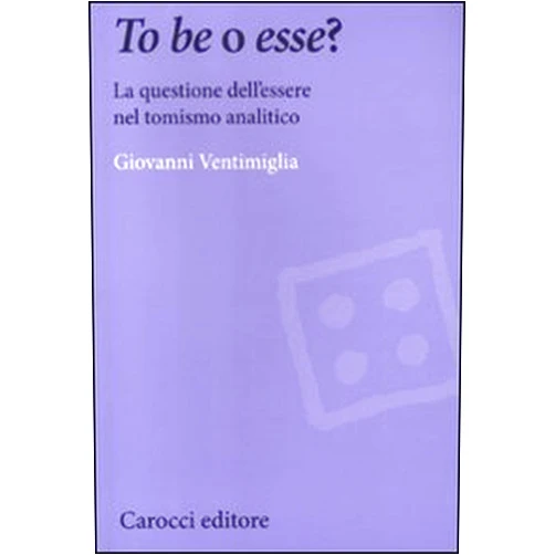 Italian Edition by Giovanni Ventimiglia (Author) To be o esse? La questione dell'essere nel tomismo analitico