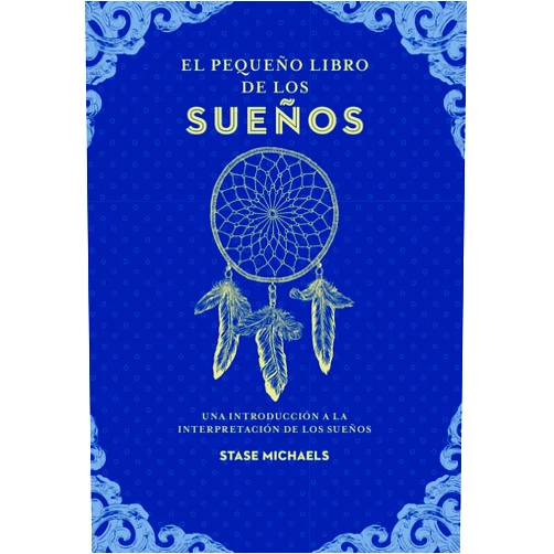 Stase Michaels,José Antonio Álvaro Garrido El pequeño libro de los sueños: Una introducción a la interpretación de los sueños (Spanish Edition)