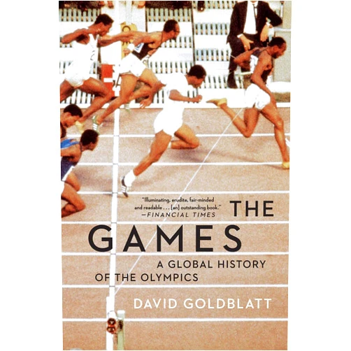 David Goldblatt The Games: A Global History of the Olympics