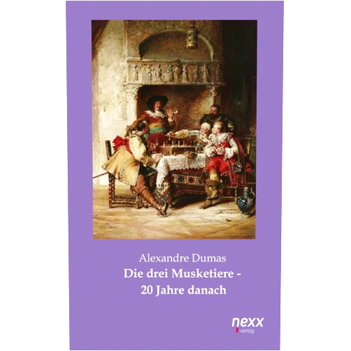 Alexandre Dumas Die drei Musketiere: 20 Jahre danach (nexx classics – WELTLITERATUR NEU INSPIRIERT 3) (German Edition)