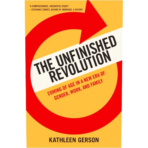 By Kathleen Gerson (Author) The Unfinished Revolution: Coming of Age in a New Era of Gender, Work, and Family