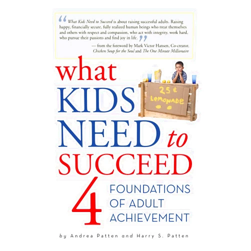 By Andrea Patten (Author), Harry S. Patten (Author), Tim Vandehey (Editor), Mark Victor Hansen (Foreword) & 1 more Format: Kindle Edition What Kids Need to Succeed: Four Foundations of Adult Achievement