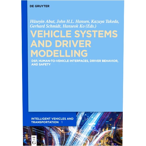 Huseyin Abut,John Hansen,Gerhard Schmidt,Kazuya Takeda,Hanseok Ko Vehicle Systems and Driver Modelling: DSP, human-to-vehicle interfaces, driver behavior, and safety (Intelligent Vehicles and Transportation)