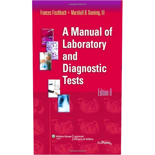 By Frances Talaska Fischbach (Author), Marshall Barnett Dunning (Author) A Manual of Laboratory and Diagnostic Tests