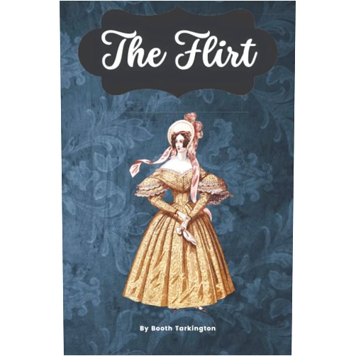 By Booth Tarkington The Flirt: novels
