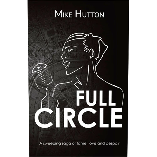 Mike Hutton Full Circle: a story of love, fame and despair