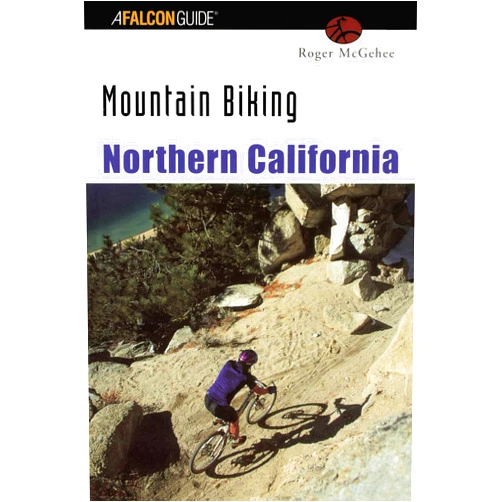 Roger Mcgehee Mountain Biking Northern California (Regional Mountain Biking Series)