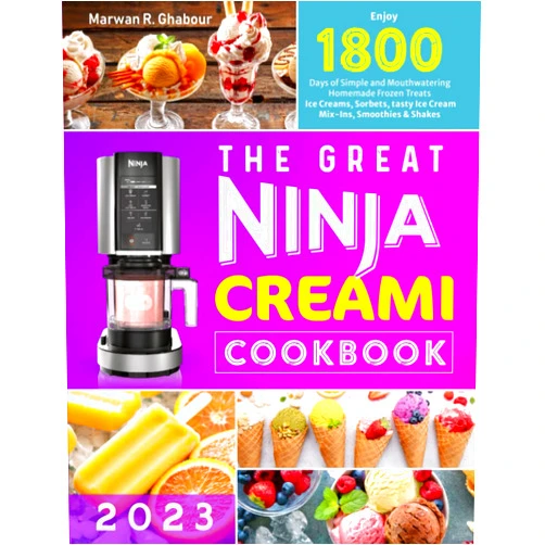 Marwan R. Ghabour The Great Ninja CREAMi Cookbook 2023: Enjoy 1800 Days of Simple and Mouthwatering Homemade Frozen Treats | Ice Creams, Sorbets, tasty Ice Cream Mix-Ins, Smoothies & Shakes