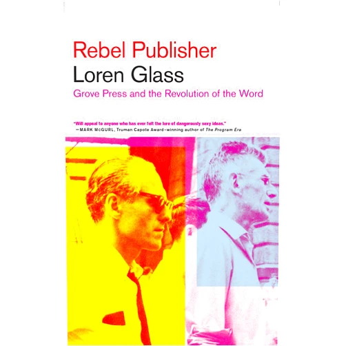 By Loren Daniel Glass (Author) Format: Kindle Edition Rebel Publisher: Grove Press and the Revolution of the Word