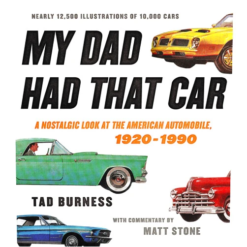 Tad Burness,Matt Stone My Dad Had That Car: A Nostalgic Look at the American Automobile, 1920-1990