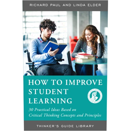 By Richard Paul (Author), Linda Elder The Foundation for Critical Thinking (Author) HOW TO IMPROVE STUDENT LEARNING: 30 PRACITCAL IDEAS BASED ON CRITICAL THINKING CONCEPTS AND PRINCIPLES (Thinker's Guide Library)