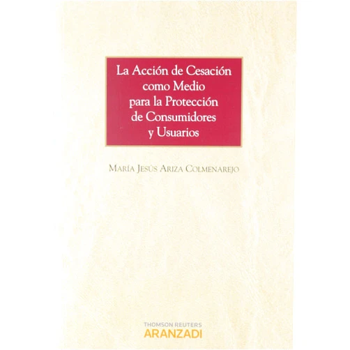 María Jesús Ariza Colmenarejo La acción de cesación como medio para la protección de consumidores y usuarios
