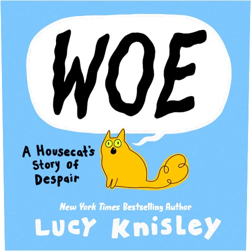 By Lucy Knisley (Author) Woe: A Housecat's Story of Despair: (A Graphic Novel)