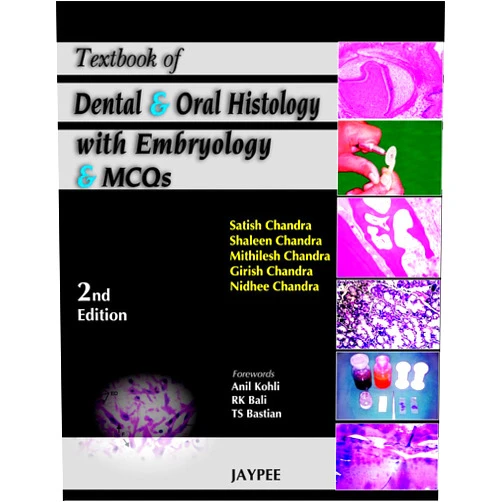 Satish Chandra; Shaleen Chandra; Mithilesh Chandra Textbook of Dental and Oral Histology with Embryology and MCQS, 2/E