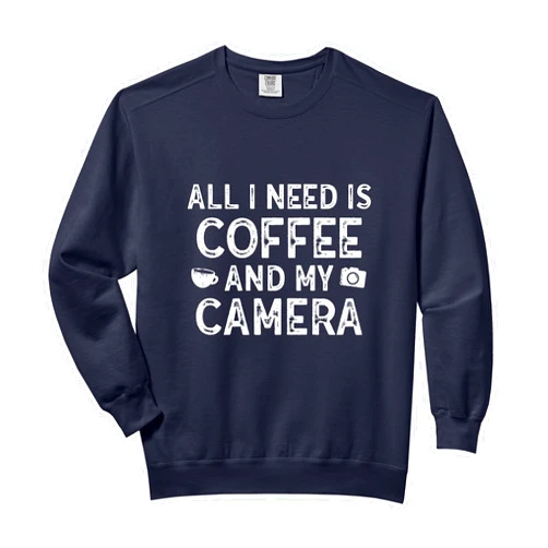 Photography and Coffee lovers Inc All I Need is Coffee And My Camera Photography Comfort Colors Adult Sweatshirt