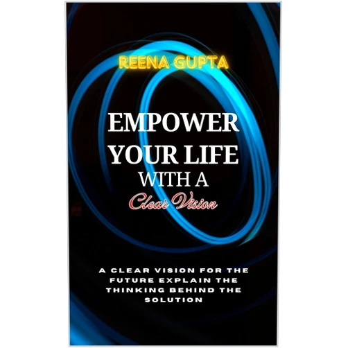 By Reena Gupta (Author) Format: Kindle Edition EMPOWER YOUR LIFE WITH A CLEAR VISION: A Clear Vision For The Future Explains The Thinking Behind The Solution (Personal Development Search Book 3)