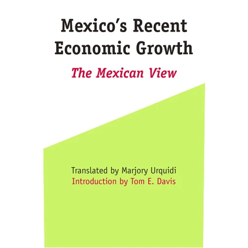 By Marjory Urquidi (Translator), Tom E. Davis (Introduction) Mexico's Recent Economic Growth: The Mexican View (LLILAS Latin American Monograph Series)