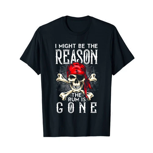 Funny Alcohol Drinking Rum Drinker Shirts I Might Be The Reason The Rum Is Gone Shirt Funny Rum Lover T-Shirt