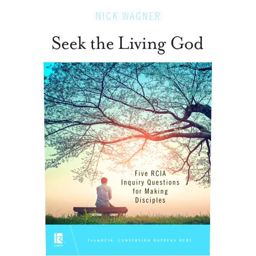 Nick Wagner Seek the Living God: Five RCIA Inquiry Questions for Making Disciples (TeamRCIA)