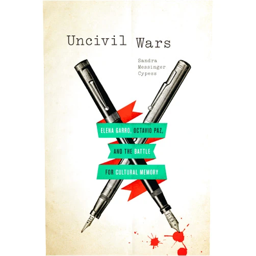By Sandra Messinger Cypess (Author) Format: Kindle Edition Uncivil Wars: Elena Garro, Octavio Paz, and the Battle for Cultural Memory (Joe R. and Teresa Lozano Long Series in Latin American and Latino Art and Culture)