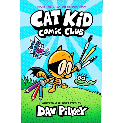 Dav Pilkey Cat Kid Comic Club: A Graphic Novel (Cat Kid Comic Club #1): From the Creator of Dog Man