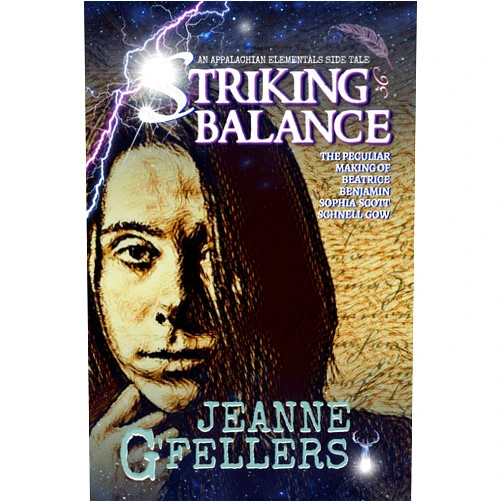 Jeanne G'Fellers Striking Balance: The Peculiar Making of Beatrice Benjamin Sophia Scott Schnell Gow (Appalachian Elementals Book 3)
