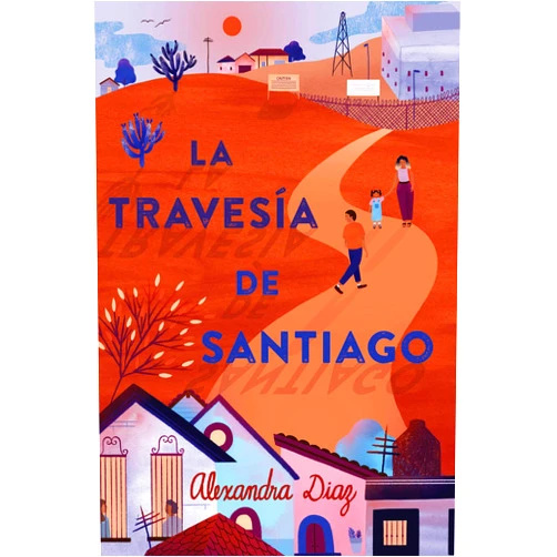 Alexandra Diaz La travesía de Santiago (Santiago's Road Home) (Spanish Edition)