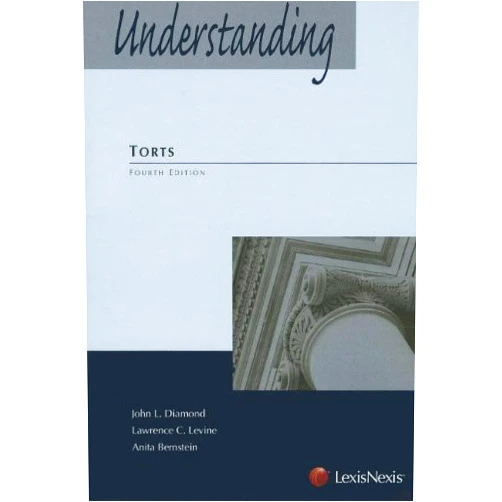 Understanding Torts (Understanding (LexisNexis)) 4th edition by John L. Diamond, Lawrence C. Levine, Anita Bernstein (2010) Paperback
