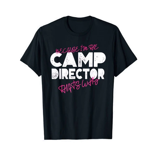 Camp Director Gifts Because I'm the Camp Director That's Why T-Shirt