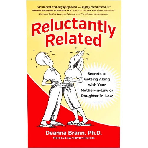 Deanna Brann Reluctantly Related: Secrets To Getting Along With Your Mother-in-Law or Daughter-in-Law