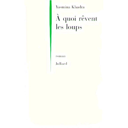 Yasmina Khadra A quoi rêvent les loups ? (French Edition)