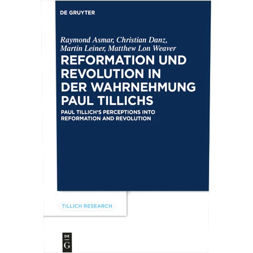 German Edition by Raymond Asmar (Editor), Christian Danz (Editor), Martin Leiner (Editor), Matthew Lon Weaver (Editor) & 1 more Reformation und Revolution in der Wahrnehmung Paul Tillichs: Réformation et révolution dans la perception de Paul Tillich Paul Tillich's Perceptions ... (Tillich Research, 18) (German Edition)