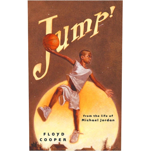 Floyd Cooper Jump!: From the Life of Michael Jordan