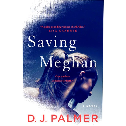 D.J. Palmer Saving Meghan: A Novel