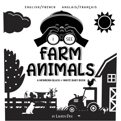Lauren Dick I See Farm Animals: Bilingual (English / French) (Anglais / Français) A Newborn Black & White Baby Book (High-Contrast Design & Patterns) (Cow, Horse, ... Children's Learning Books) (French Edition)