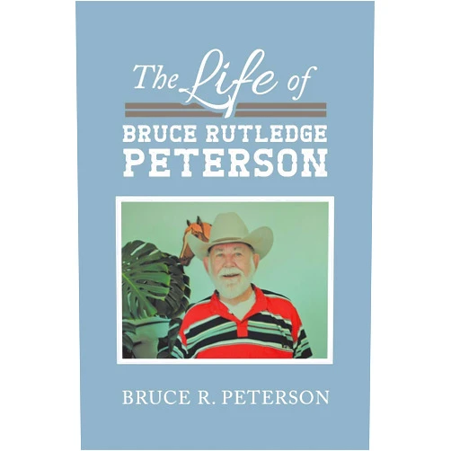 By Bruce Peterson (Author) The Life of Bruce Rutledge Peterson