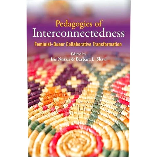 By Isis Nusair (Editor, Introduction, Contributor), Barbara L. Shaw (Editor, Introduction, Contributor), AnaLouise Keating (Foreword), Misty De Berry (Contributor), Richard Russo (Contributor), Andrea N. Baldwin (Contributor), Linh U. Hua (Contributor), K. Melchor Hall (Contributor), Rebecca Dawson (Contributor), Ariella Rotramel (Contributor), Kimberly Sanchez (Contributor), María Claudia André (Contributor), Luisa Bieri (Contributor), Meryl Altman (Contributor), Sharon R. Wesoky (Contributor), Danielle M. DeMuth (Contributor), Ayana K. Weekley (Contributor), Montserrat Pérez-Toribio (Contributor), M. Gabriela Torres (Contributor), Charlotte Meehan (Contributor), Christine Keating (Contributor), Emily Fairchild (Contributor), Leen Al-Fatafta (Contributor), Sara Youngblood Gregory (Contributor), Carolyn Beer (Contributor), Letizia Guglielmo (Contributor), Jordan Alderman (Contributor), Jeremy Hall (Contributor), Brayden Milam (Contributor), Andrea Putala (Contributor) & 28 more Pedagogies of Interconnectedness: Feminist-Queer Collaborative Transformation (Transformations: Womanist studies)