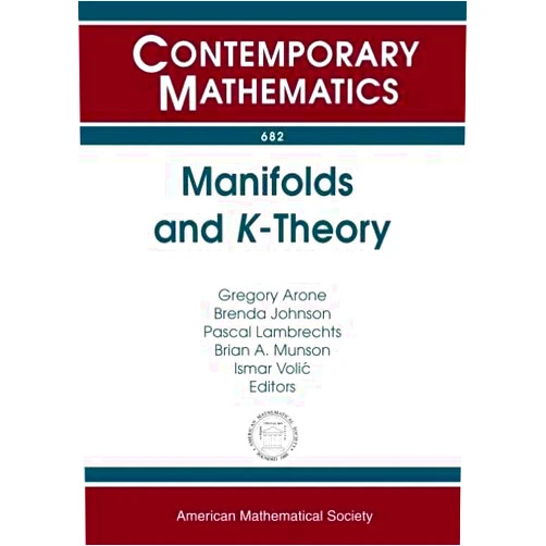 Gregory Arone,Brenda Johnson,Pascal Lambrechts,Brian A. Munson,Ismar Volic Manifolds and K-theory (Contemporary Mathematics, 682)