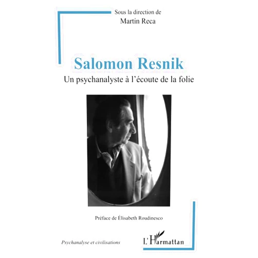 Martín Reca Salomon Resnik: Un psychanalyste à l'écoute de la folie (French Edition)