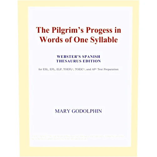 Mary Godolphin The Pilgrim's Progess in Words of One Syllable (Webster's Spanish Thesaurus Edition)