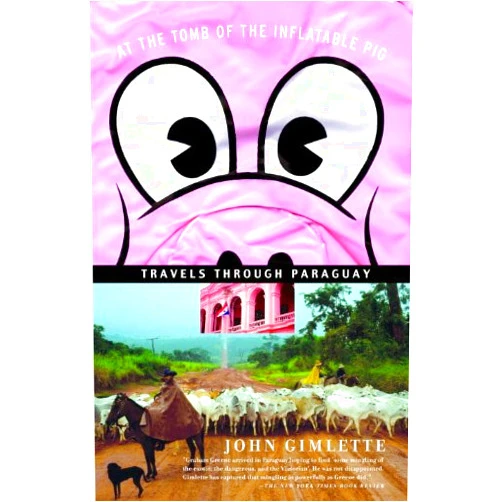 By John Gimlette (Author) Format: Kindle Edition At the Tomb of the Inflatable Pig: Travels Through Paraguay (Vintage Departures)