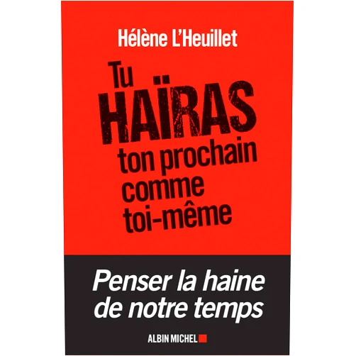 French Edition by Hélène L'Heuillet (Author) Tu haïras ton prochain comme toi-même: Les tentations radicales de la jeunesse