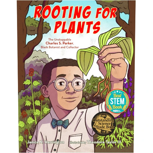 Janice N. Harrington,Theodore Taylor III Rooting for Plants: The Unstoppable Charles S. Parker, Black Botanist and Collector