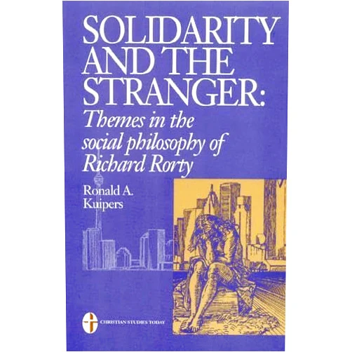 By Ronald Alexander Kuipers (Author) Solidarity and the Stranger: Themes in the Social Philosophy of Richard Rorty