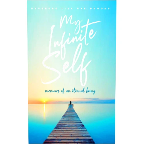 Lisa Rae Brooks My Infinite Self: Memoirs of an Eternal Being