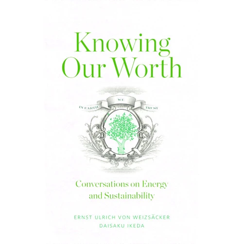 By Daisaku Ikeda (Author), Ernst Ulrich von Weizsäcker (Author) Format: Kindle Edition Knowing Our Worth: Conversations on Energy and Sustainability