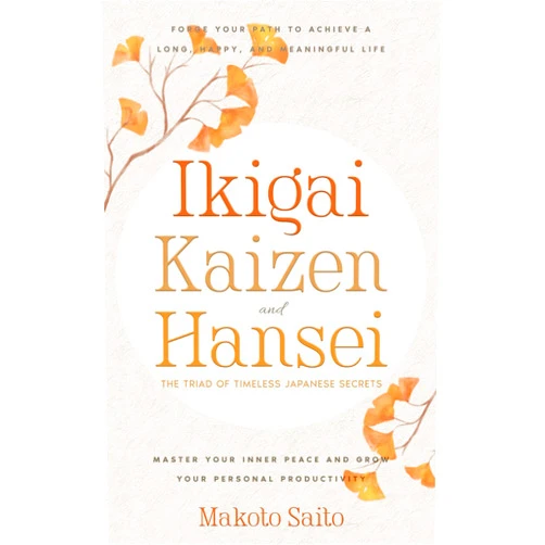 By Makoto Saito (Author) Ikigai, Kaizen & Hansei - The Triad of Timeless Japanese Secrets: [3 in 1] Forge Your Path to Achieve a Long, Happy, and Meaningful Life | Master Your Inner Peace and Grow Your Personal Productivity