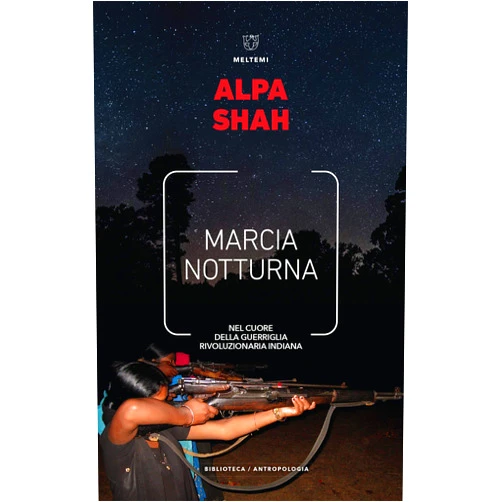 Italian Edition by Alpa Shah (Author) Format: Kindle Edition Marcia notturna: Nel cuore della guerriglia rivoluzionaria indiana (Italian Edition)